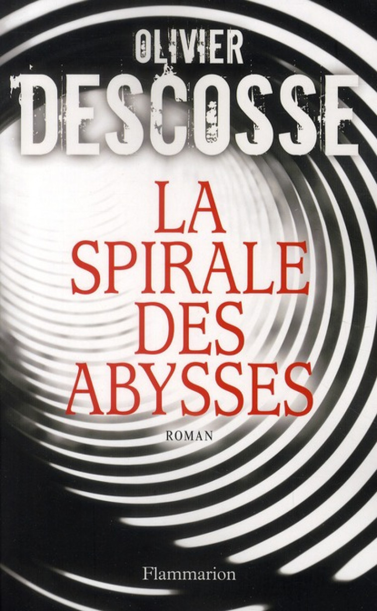 LA SPIRALE DES ABYSSES - DESCOSSE, OLIVIER - FLAMMARION