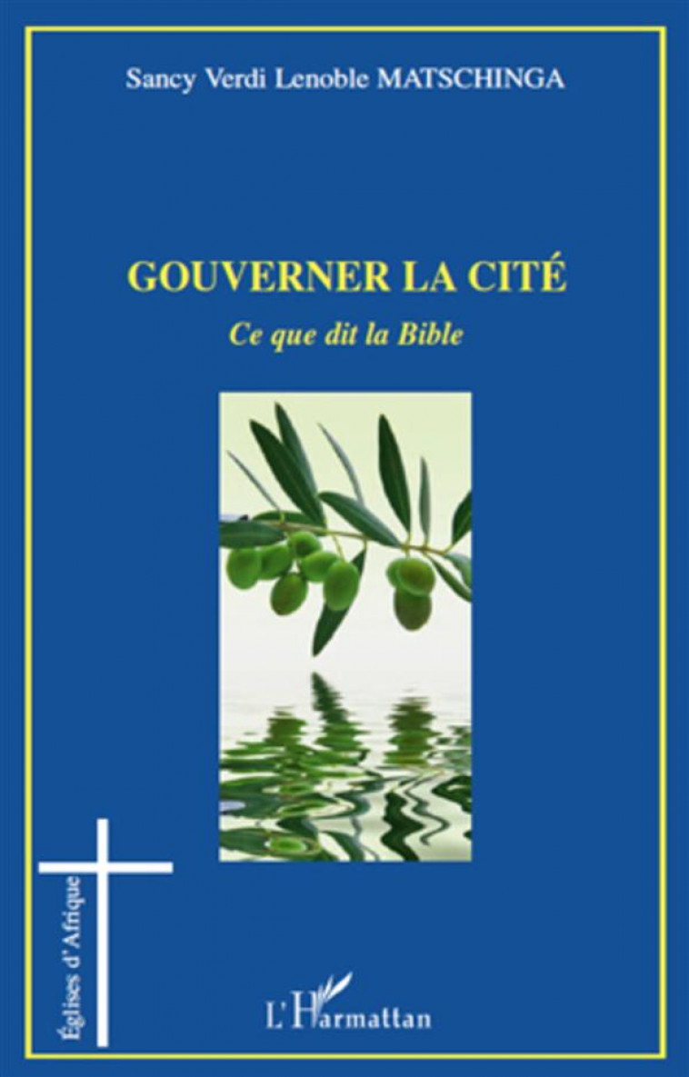 GOUVERNER LA CITE  -  CE QUE DIT LA BIBLE - MATSCHINGA SANCY VER - L'HARMATTAN