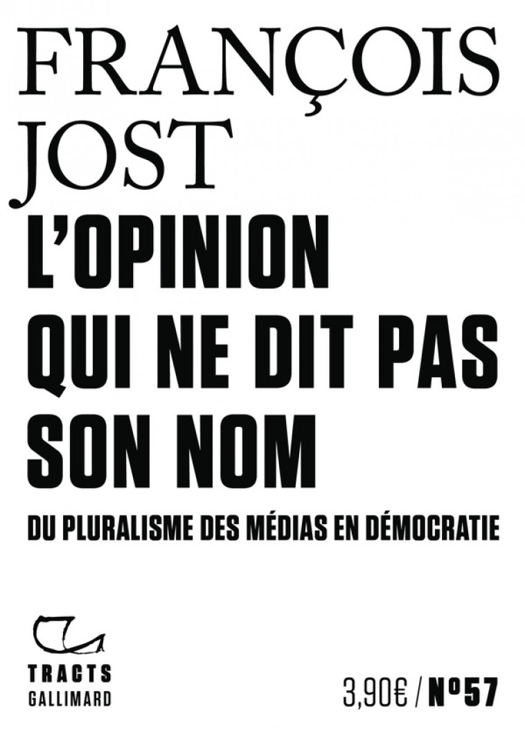 L-OPINION QUI NE DIT PAS SON NOM - DU PLURALISME DES MEDIAS EN DEMOCRATIE - JOST FRANCOIS - GALLIMARD