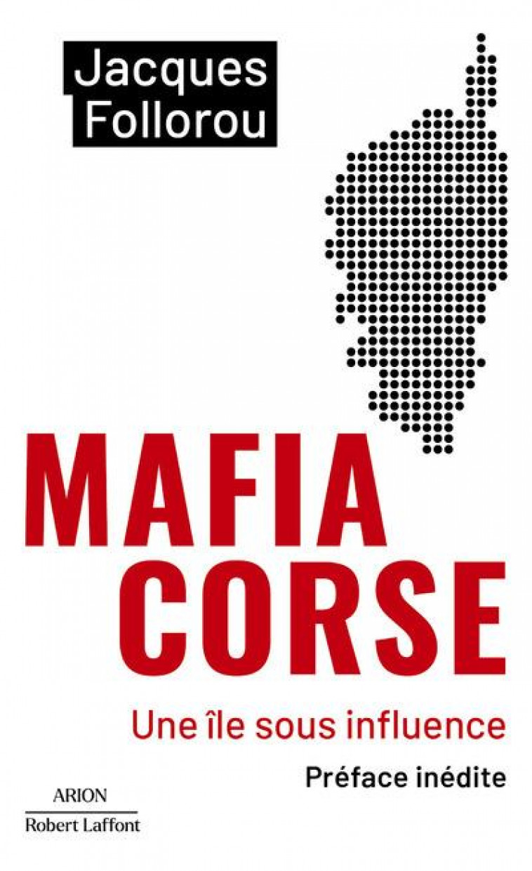 MAFIA CORSE - UNE ILE SOUS INFLUENCE - FOLLOROU JACQUES - ROBERT LAFFONT