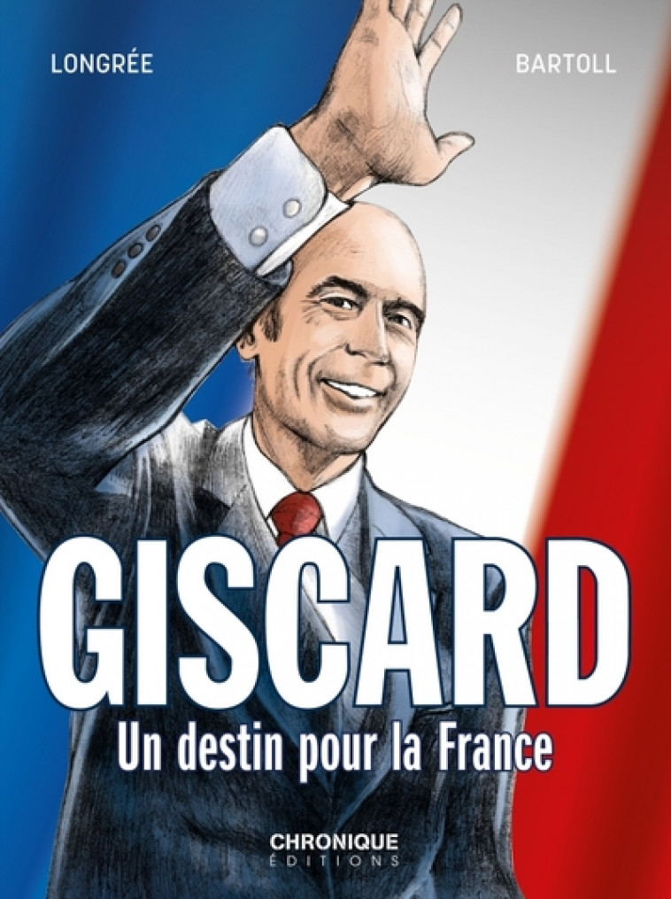 GISCARD, UN DESTIN POUR LA FRANCE - BARTOLL/LONGREE - CHRONIQUE