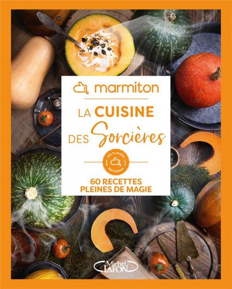 LA CUISINE DES SORCIERES : 60 RECETTES PLEINES DE MAGIE - MARMITON - MICHEL LAFON