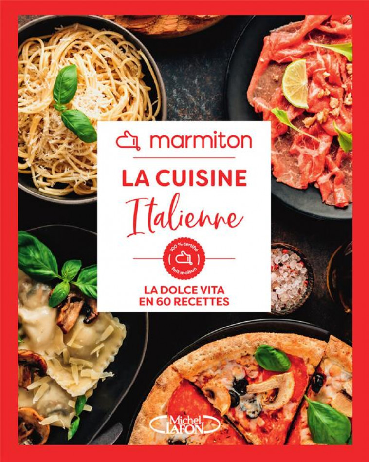 LA CUISINE ITALIENNE EN 60 RECETTES FACILES ET RAPIDES - LIVRE DE CUISINE MARMITON, EDITION 2024 - MARMITON - MICHEL LAFON