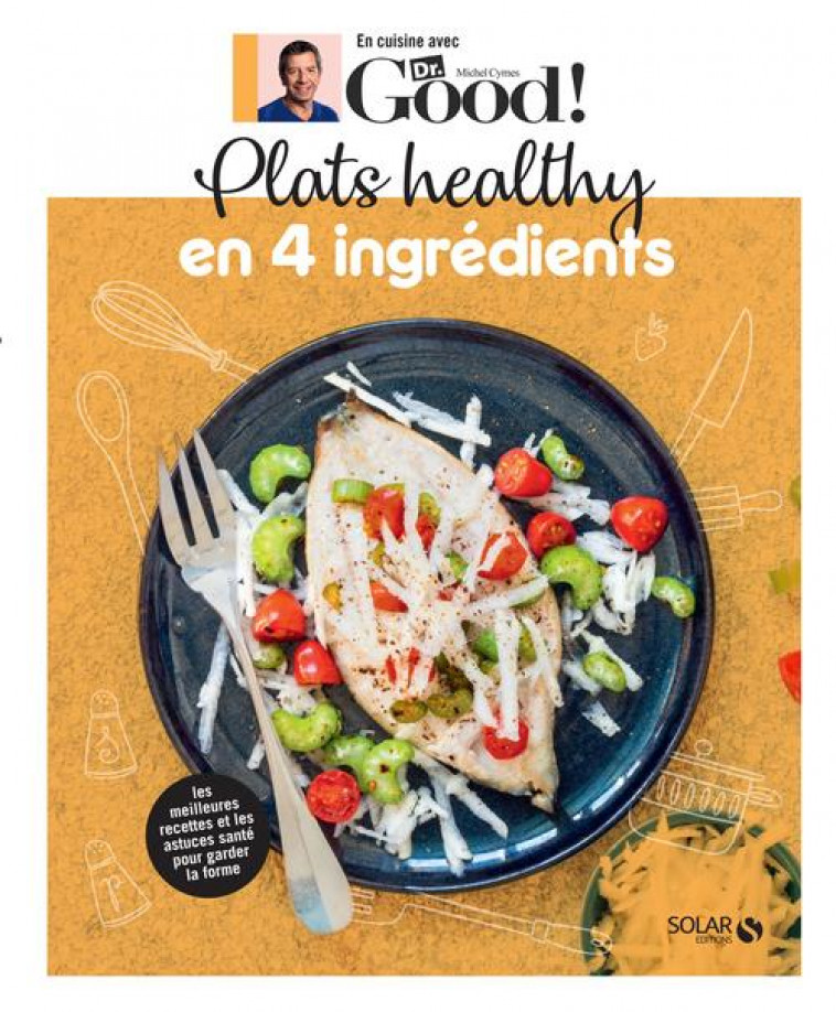 EN CUISINE AVEC DR GOOD  -  PLATS HEALTHY EN 4 INGREDIENTS - CYMES  MICHEL  - SOLAR