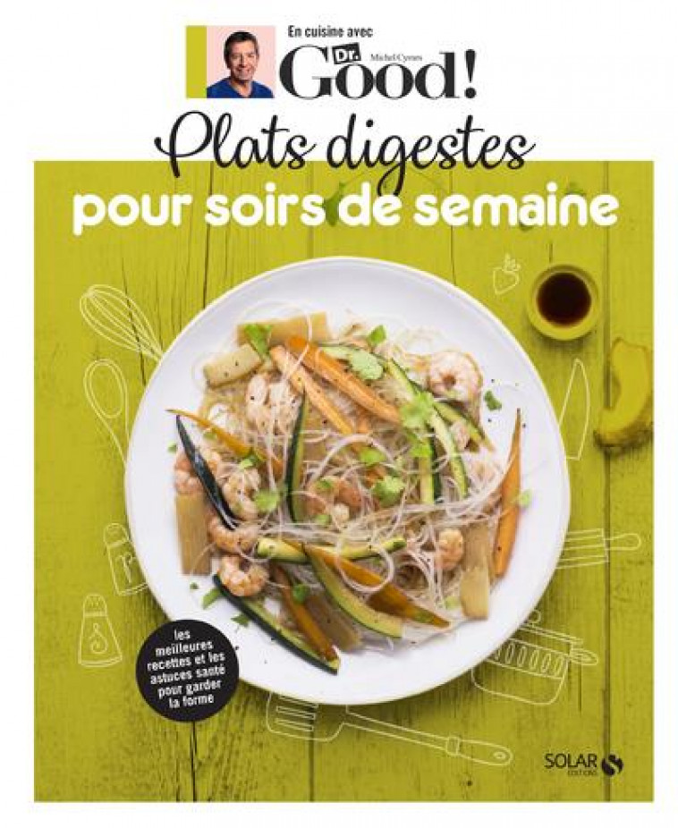 EN CUISINE AVEC DR GOOD  -  PLATS DIGESTES POUR SOIRS DE SEMAINE - CYMES/GARNIER - SOLAR