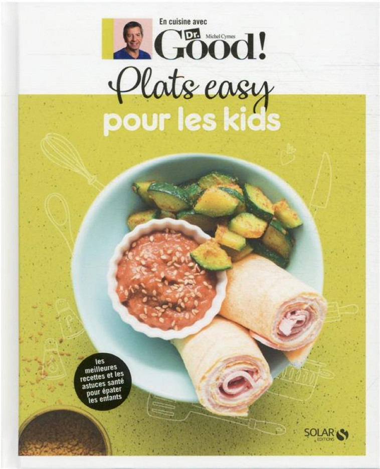 EN CUISINE AVEC DR GOOD : PLATS EASY POUR LES KIDS - CYMES  MICHEL  - SOLAR