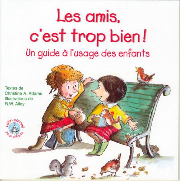 LES AMIS C'EST TROP BIEN !  -  UN GUIDE A L'USAGE DES ENFANTS - ADAMS  CHRISTINE A.  - SIGNE