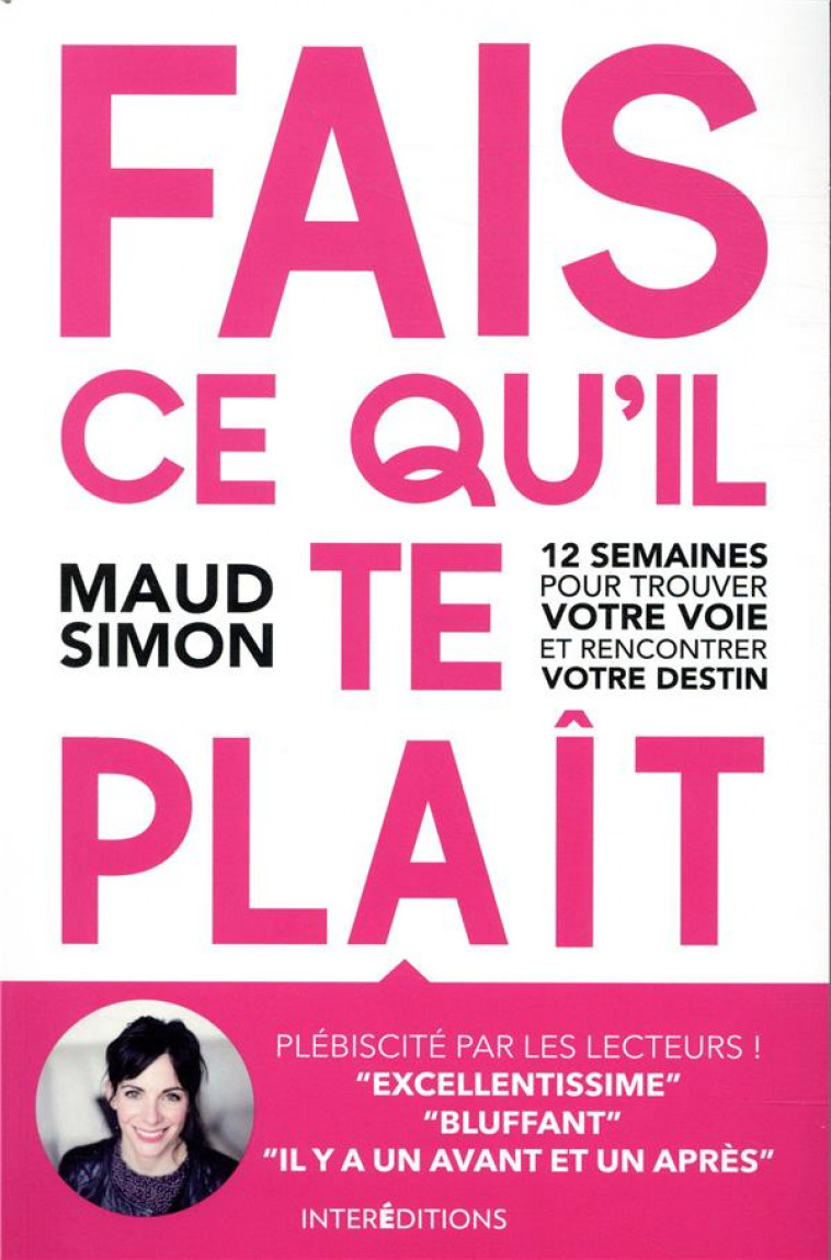 FAIS CE QU'IL TE PLAIT  -  12 SEMAINES POUR TROUVER VOTRE VOIE ET RENCONTRER VOTRE DESTIN (2E EDITION) - SIMON  MAUD - INTEREDITIONS