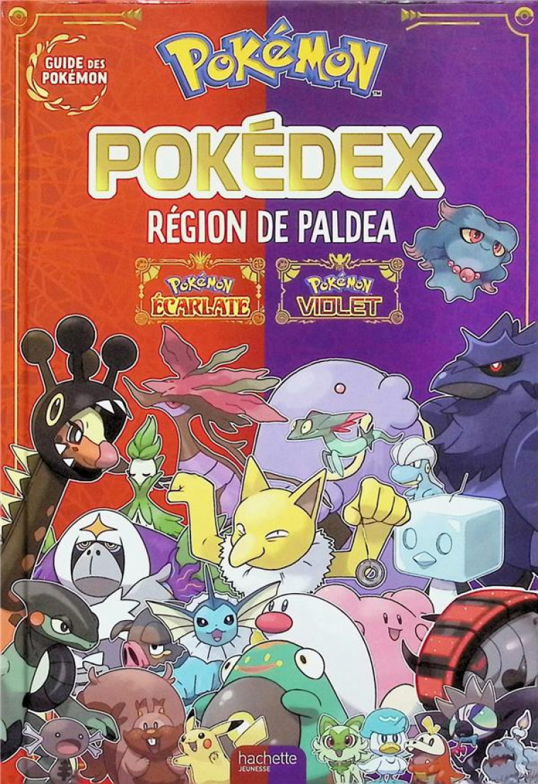 POKEMON : POKEDEX : REGION DE PALDEA  -  POKEMON VIOLET, POKEMON ECARLATE - XXX - HACHETTE