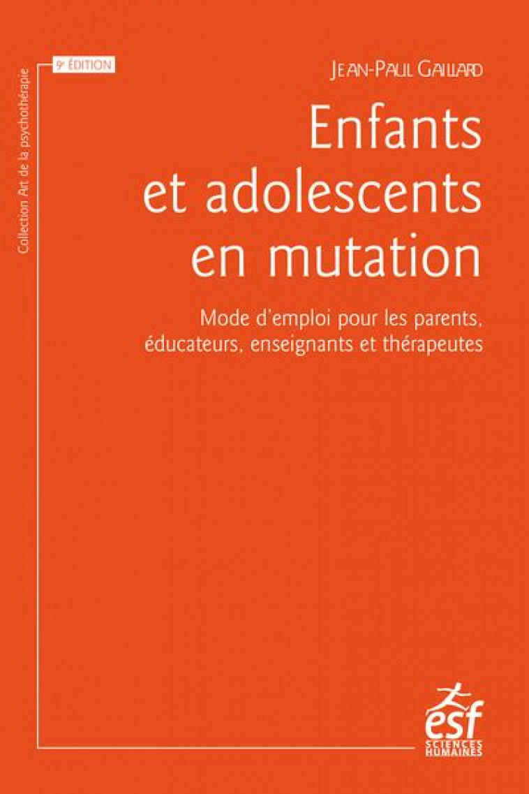 ENFANTS ET ADOLESCENTS EN MUTATION : MODE D'EMPLOI POUR LES PARENTS, EDUCATEURS, ENSEIGNANTS ET THERAPEUTES - GAILLARD, JEAN-PAUL - ESF