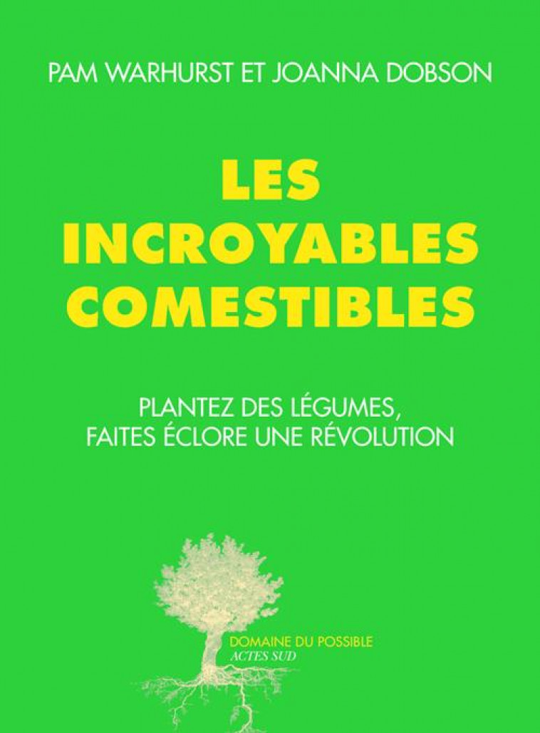 LES INCROYABLES COMESTIBLES - PLANTEZ DES LEGUMES, FAITES ECLORE UNE REVOLUTION - ILLUSTRATIONS, NOI - DOBSON/DAVEAU - Actes Sud