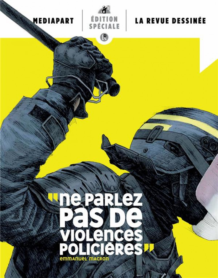 MEDIAPART LA REVUE DESSINEE EDITION SPECIALE - NE PARLEZ PAS DE VIOLENCES POLICIERES - XXX - NC