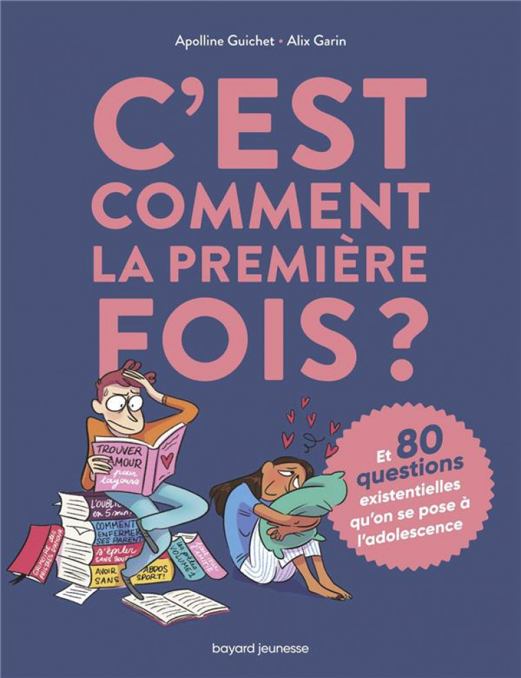 C-EST COMMENT LA PREMIERE FOIS ? (ET 80 QUESTIONS SUR L-ADOLESCENCE) - GUICHET/GARIN - BAYARD JEUNESSE