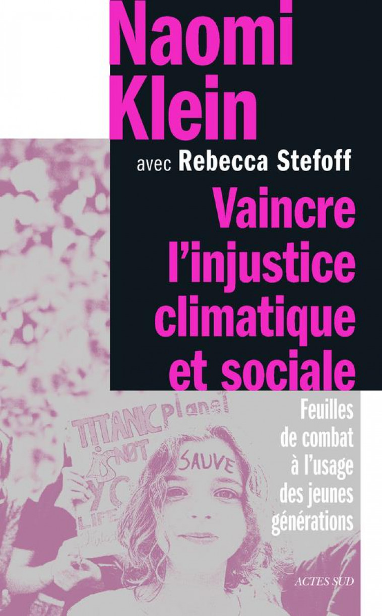 VAINCRE L-INJUSTICE CLIMATIQUE ET SOCIALE - FEUILLES DE COMBAT A L-USAGE DES JEUNES GENERATIONS - IL - KLEIN/STEFOFF - ACTES SUD