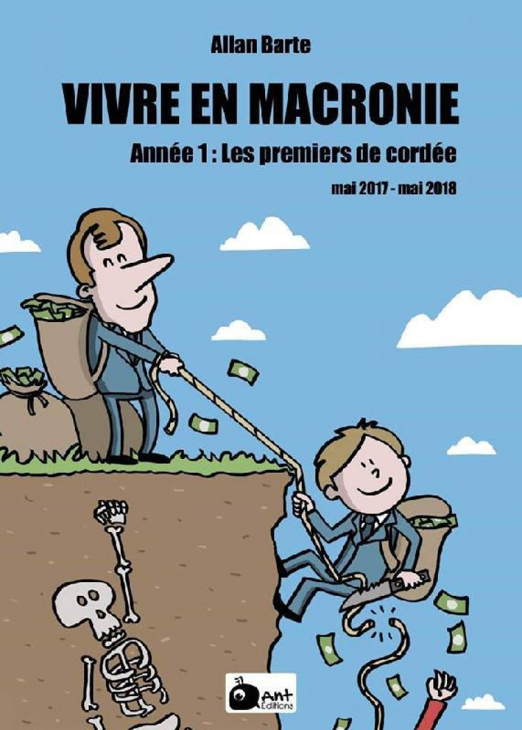 VIVRE EN MACRONIE T.1 : LES PREMIERS DE CORDEE, MAI 2017 - MAI 2018 - ALLAN BARTE - ANT EDITIONS