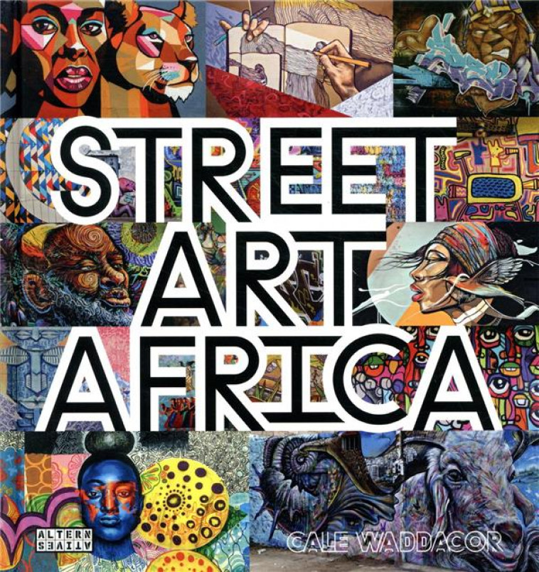 STREET ART AFRICA - WADDACOR CALE - GALLIMARD