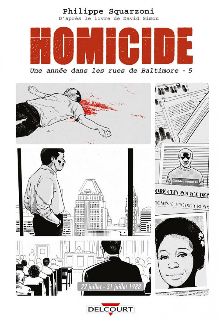 HOMICIDE, UNE ANNEE DANS LES RUES DE BALTIMORE T05 - 22 JUILLET - 31 DECEMBRE 1988 - SQUARZONI PHILIPPE - DELCOURT