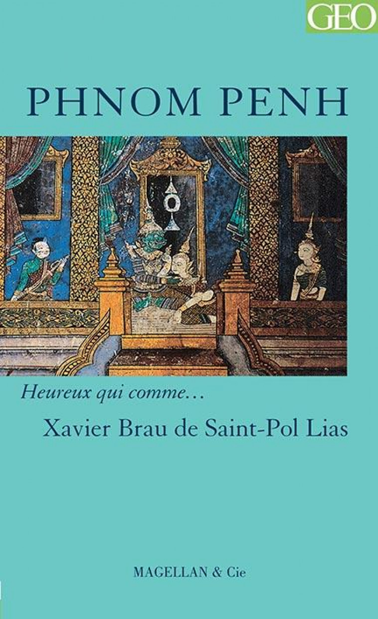 PHNOM PENH - XAVIER BRAU DE SAINT - MAGELLAN ET CIE