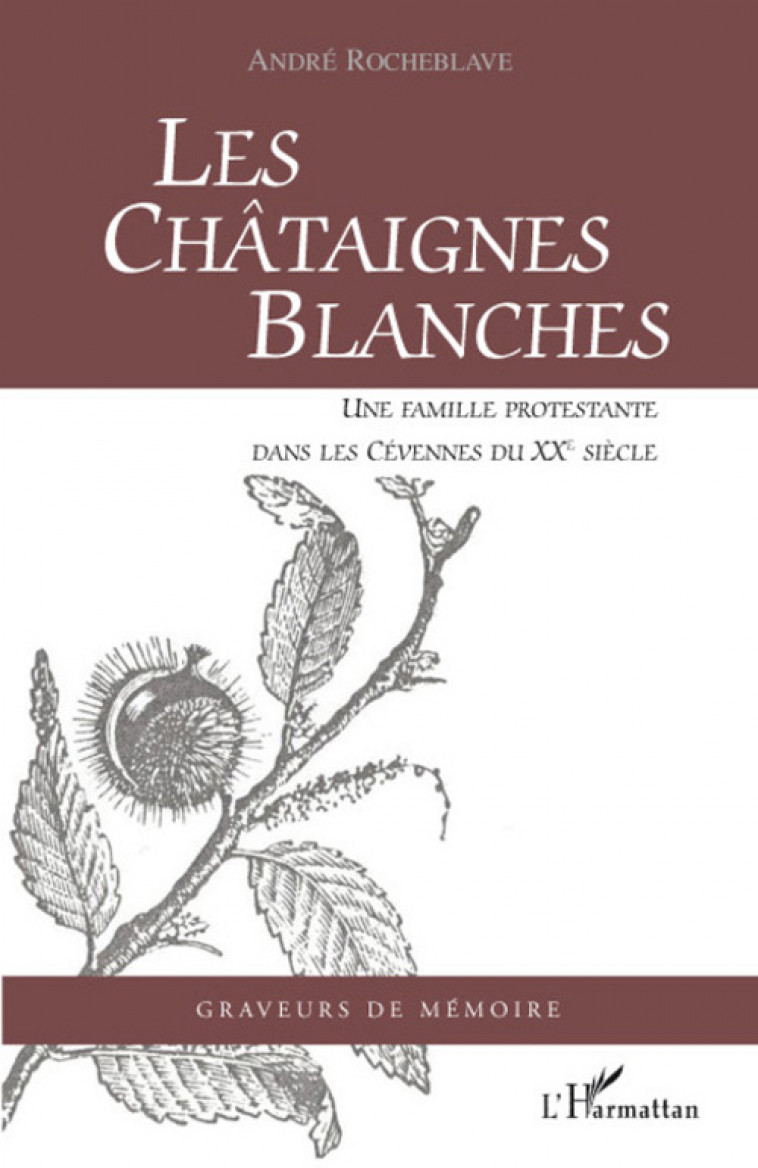 LES CHATAIGNES BLANCHES  -  UNE FAMILLE PROTESTANTE DANS LES CEVENNES DU XXE SIECLE - ROCHEBLAVE, ANDRE - L'HARMATTAN