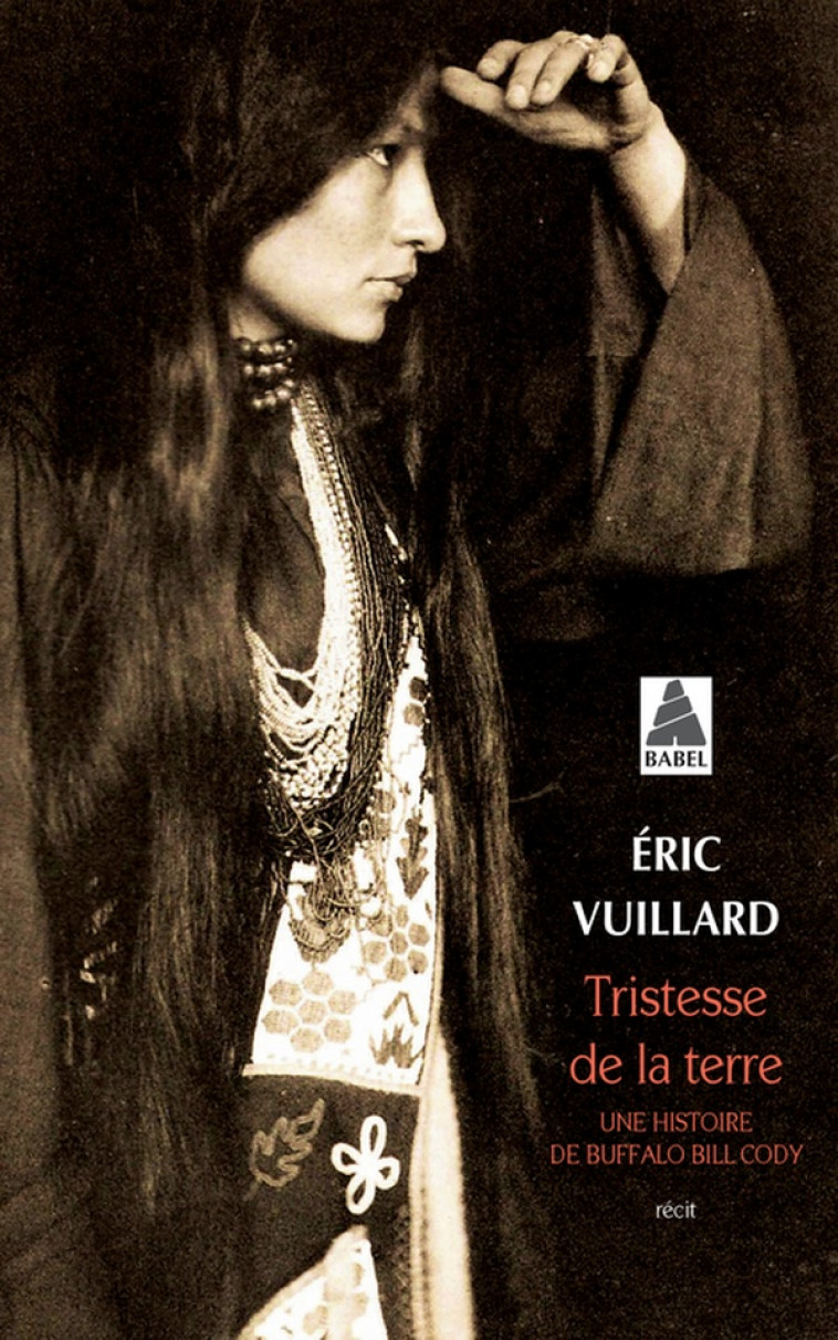 TRISTESSE DE LA TERRE - UNE HISTOIRE DE BUFFALO BILL CODY - ILLUSTRATIONS, NOIR ET BLANC - VUILLARD ERIC - Actes Sud