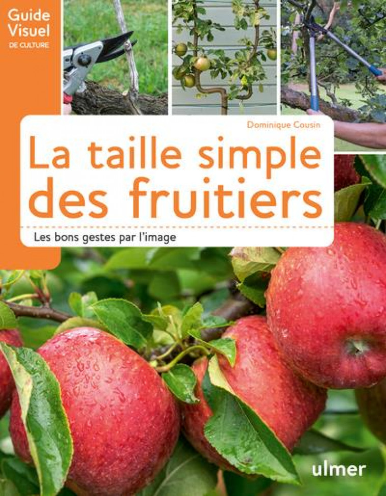 LA TAILLE SIMPLE DES FRUITIERS - LES BONS GESTES PAR L-IMAGE - COUSIN DOMINIQUE - ULMER