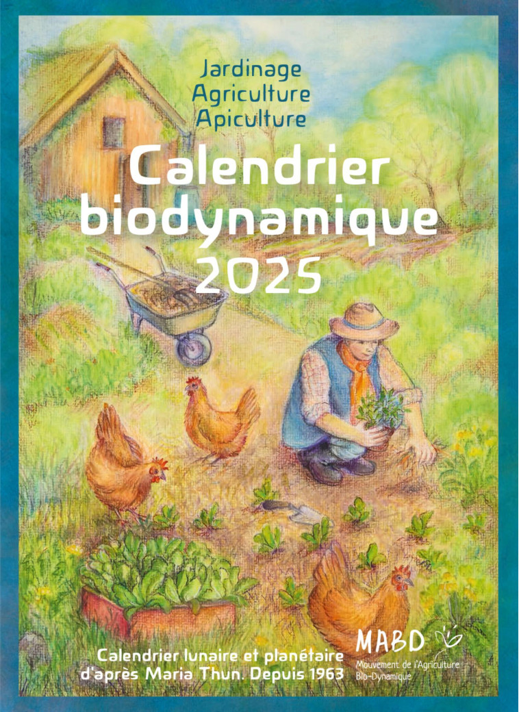 CALENDRIER BIODYNAMIQUE 2025 - CALENDRIER LUNAIRE ET PLANETAIRE D-APRES MARIA THUN. DEPUIS 1963 - THUN - BIO DYNAMIQUE