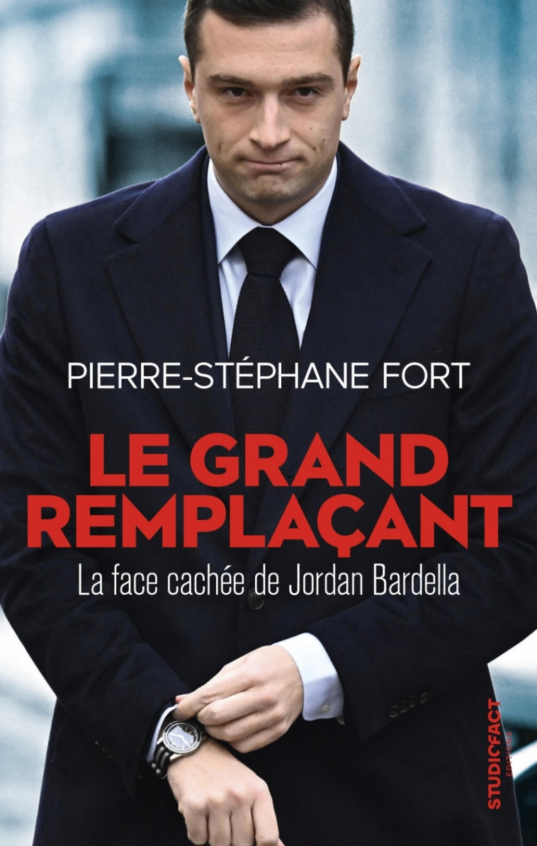 Le Grand remplaçant - La face cachée de Jordan Bardella - FORT Pierre-Stéphane - STUDIOFACT
