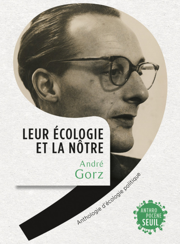 LEUR ECOLOGIE ET LA NOTRE - ANTHOLOGIE D-ECOLOGIE POLITIQUE - GORZ ANDRE - SEUIL