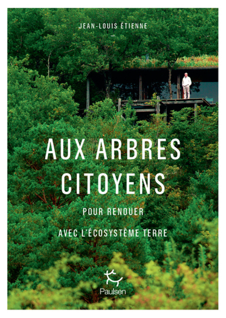 Aux arbres citoyens - Pour renouer avec l'écosystème Terre - Étienne Jean-Louis - PAULSEN