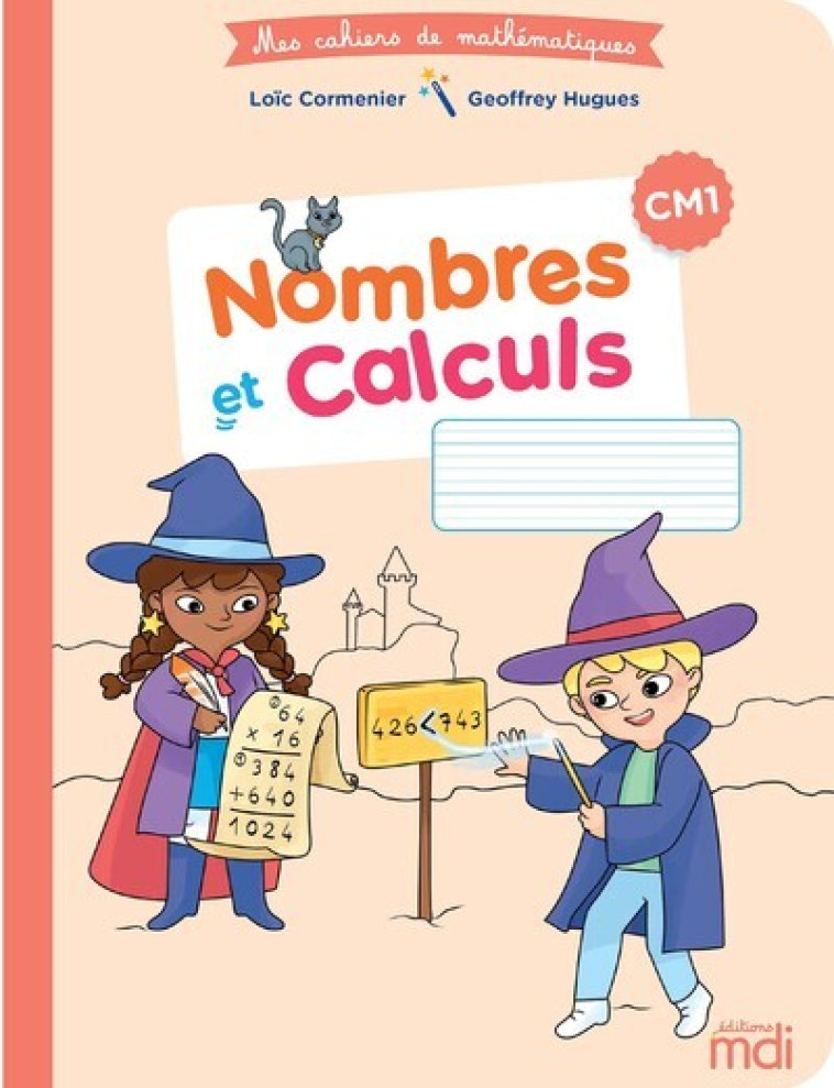 MDI Cahier de Mathématiques CM1 - Nombres et calculs 2020 - Cormenier Loïc, Hugues Geoffrey - MDI