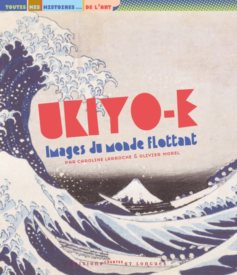 Ukiyo-e, images du monde flottant - Larroche Caroline, Morel Olivier - COURTES LONGUES