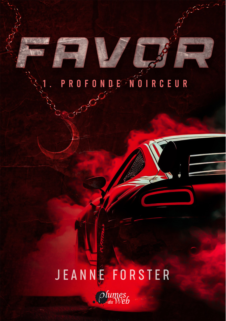 FAVOR : 1. PROFONDE NOIRCEUR - FORSTER JEANNE  - PLUMES DU WEB