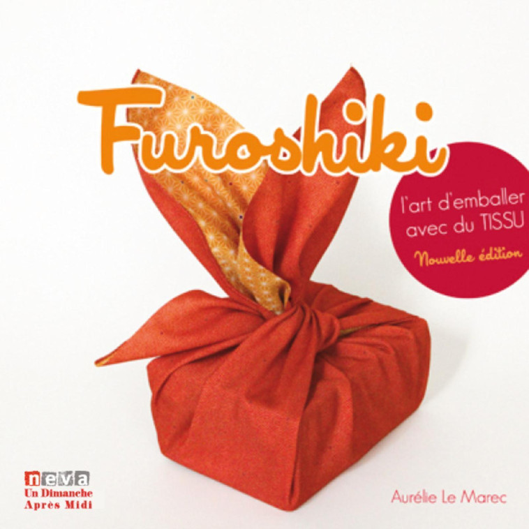 Furoshiki. L'art d'emballer avec du tissu (4è ed.) - Le Marec Aurélie - NEVA MAGLAND