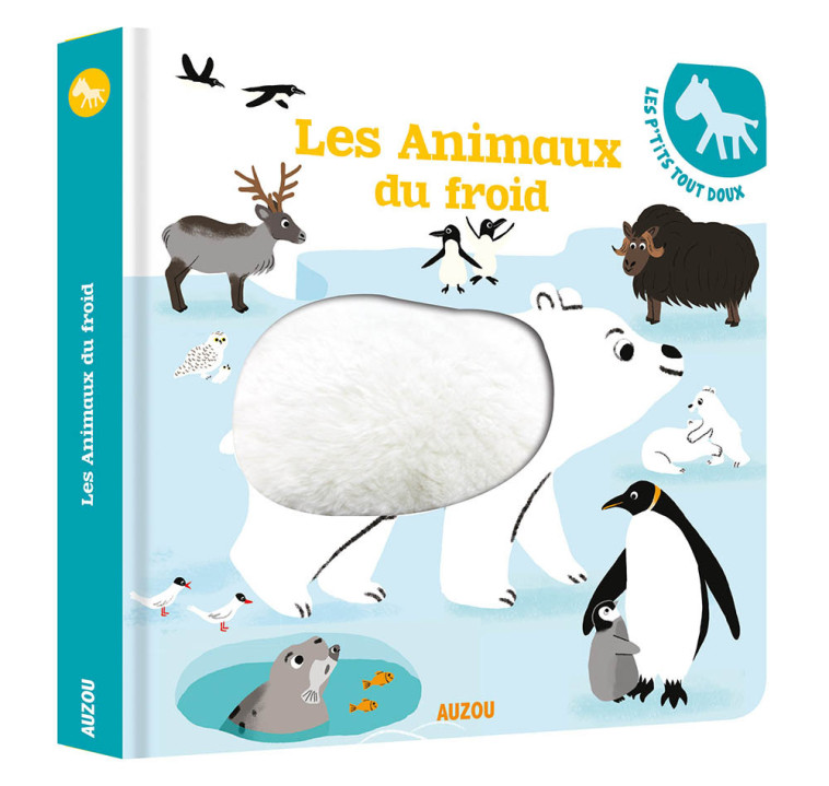 LES P'TITS TOUT DOUX - LES ANIMAUX DU FROID - DELATOUR Isabelle, Pinto Deborah - AUZOU