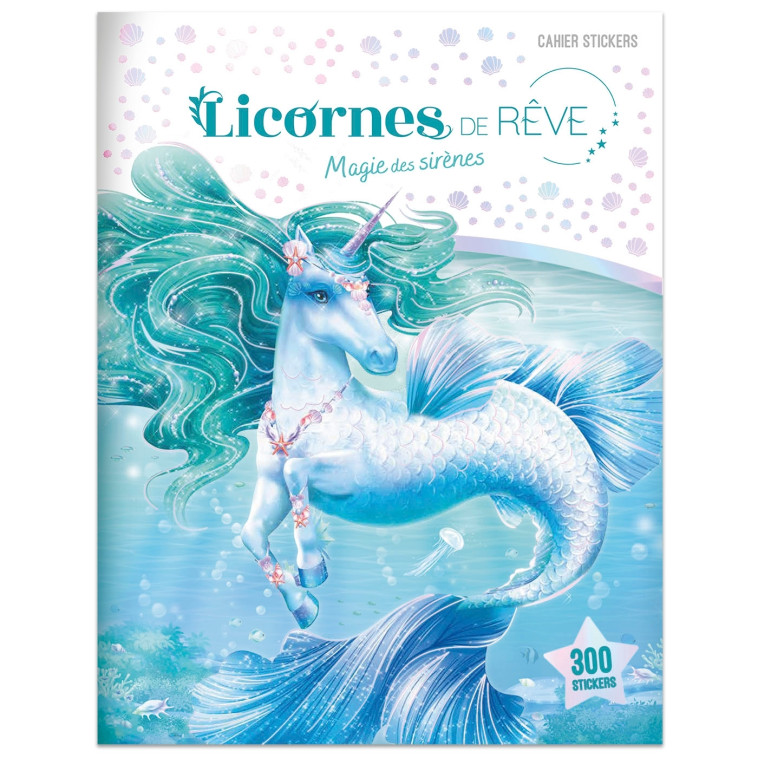 Licornes de rêve - Cahier de stickers - Magie des sirènes nouvelle édition - Alcouffe Christine - PLAY BAC