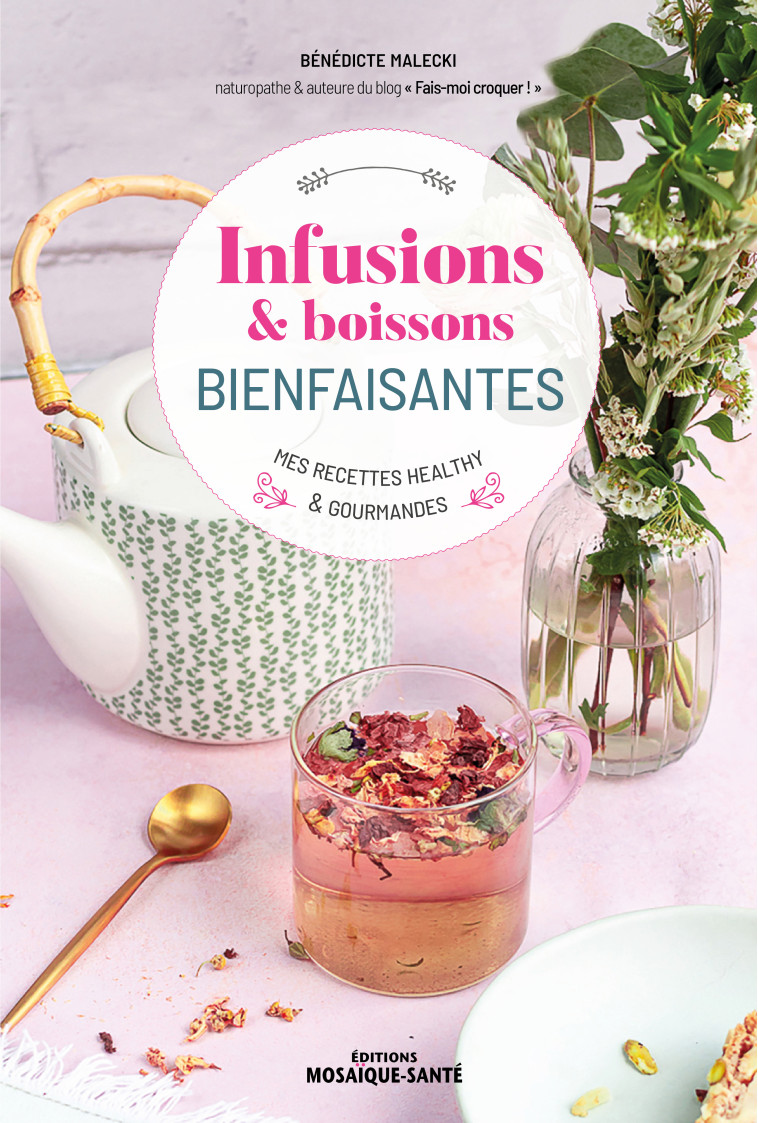 Infusions & boissons bienfaisantes - Malecki Bénédicte - MOSAIQUE SANTE