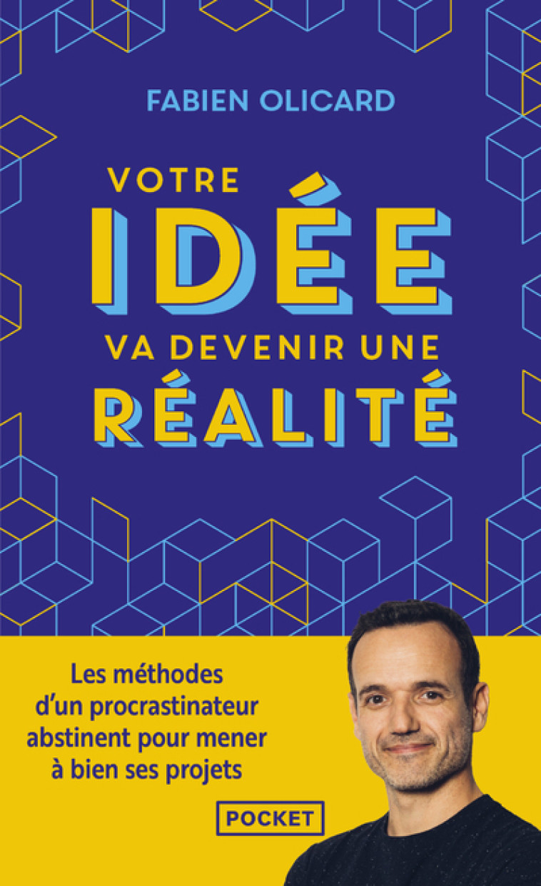 Votre idée va devenir une réalité - Les méthodes d'un procrastinateur abstinent pour mener à bien ses projets - Olicard Fabien - POCKET