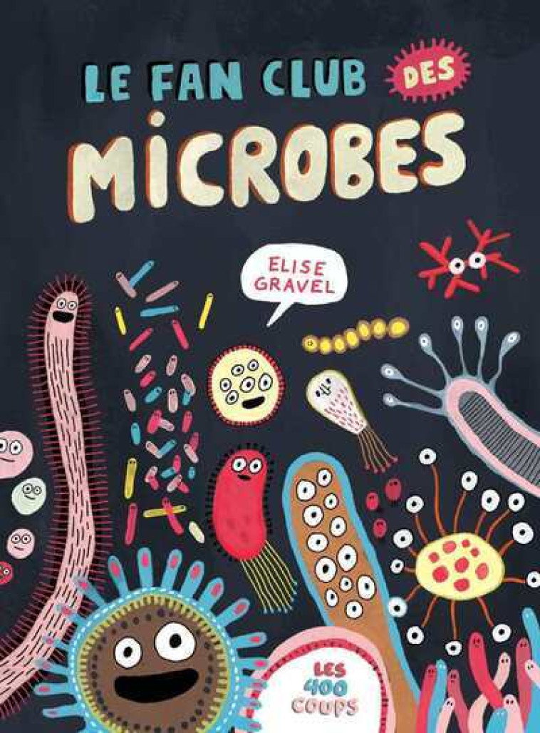 Le fan club des microbes - Gravel Élise - ALICE