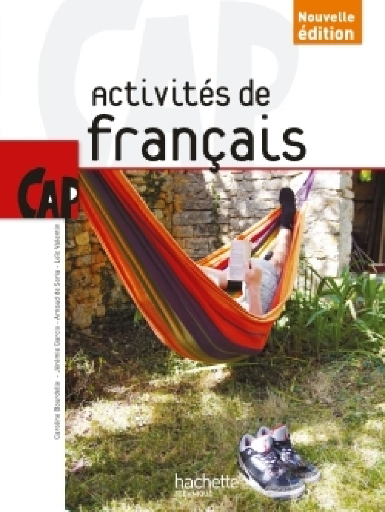 Activités de Français CAP - Livre élève - Ed. 2014 - Bourdelle Caroline, Garcio Jérémie, Soria Arnaud, Valentin Loïc - HACHETTE EDUC