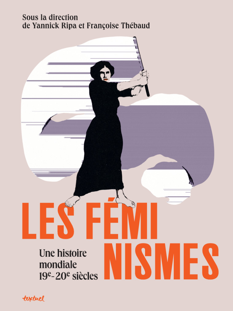 Les féminismes, une histoire mondiale - Ripa Yannick, Thebaud Françoise - TEXTUEL