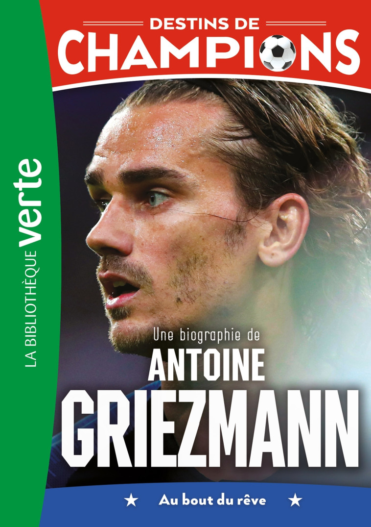 Destins de champions 02 - Une biographie d'Antoine Griezmann - Caioli Luca, Collot Cyril - HACHETTE JEUN.