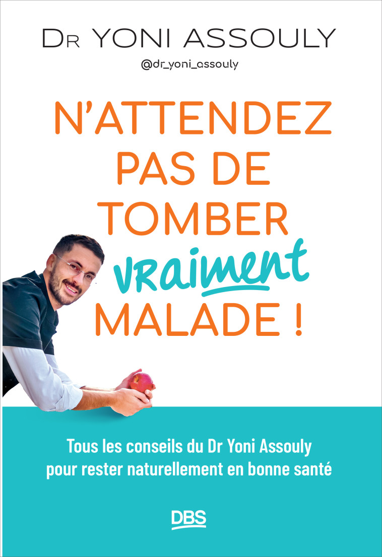 N’attendez pas de tomber (vraiment) malade ! - Assouly Yoni - DE BOECK SUP