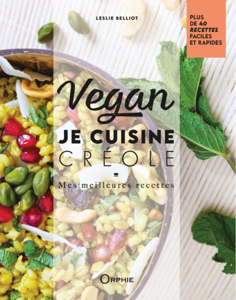 VEGAN - JE CUISINE CREOLE : MES MEILLEURES RECETTES - BELLIOT LESLIE  - ORPHIE