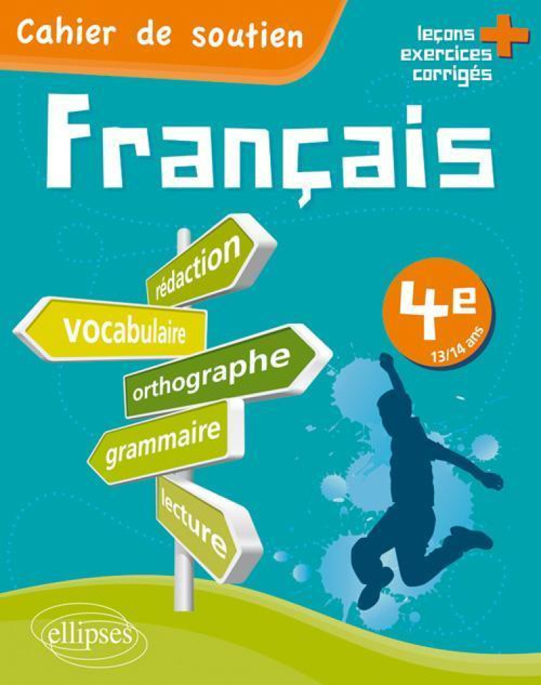 Le français en 4e - Cahier de soutien (orthographe, grammaire, vocabulaire, rédaction, lecture, exercices corrigés) - Isabelle Endrès - ELLIPSES