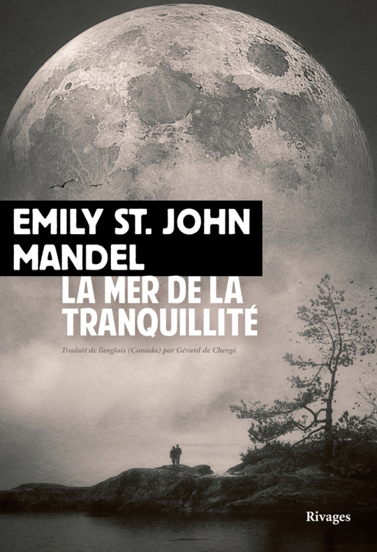 La Mer de la tranquillité - Emily St. john mandel, Gerard De cherge - RIVAGES