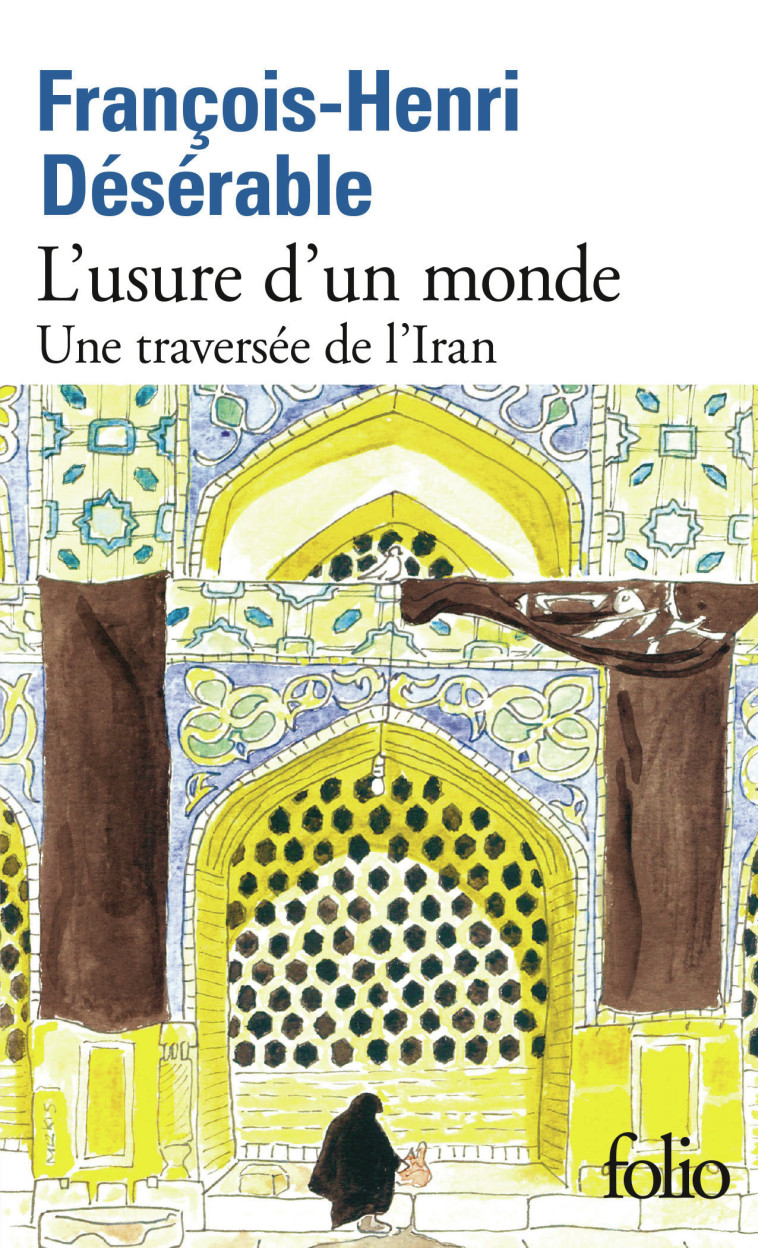 L'usure d'un monde -  FRANCOIS-HENRI DESERABLE, François-Henri Désérable - FOLIO