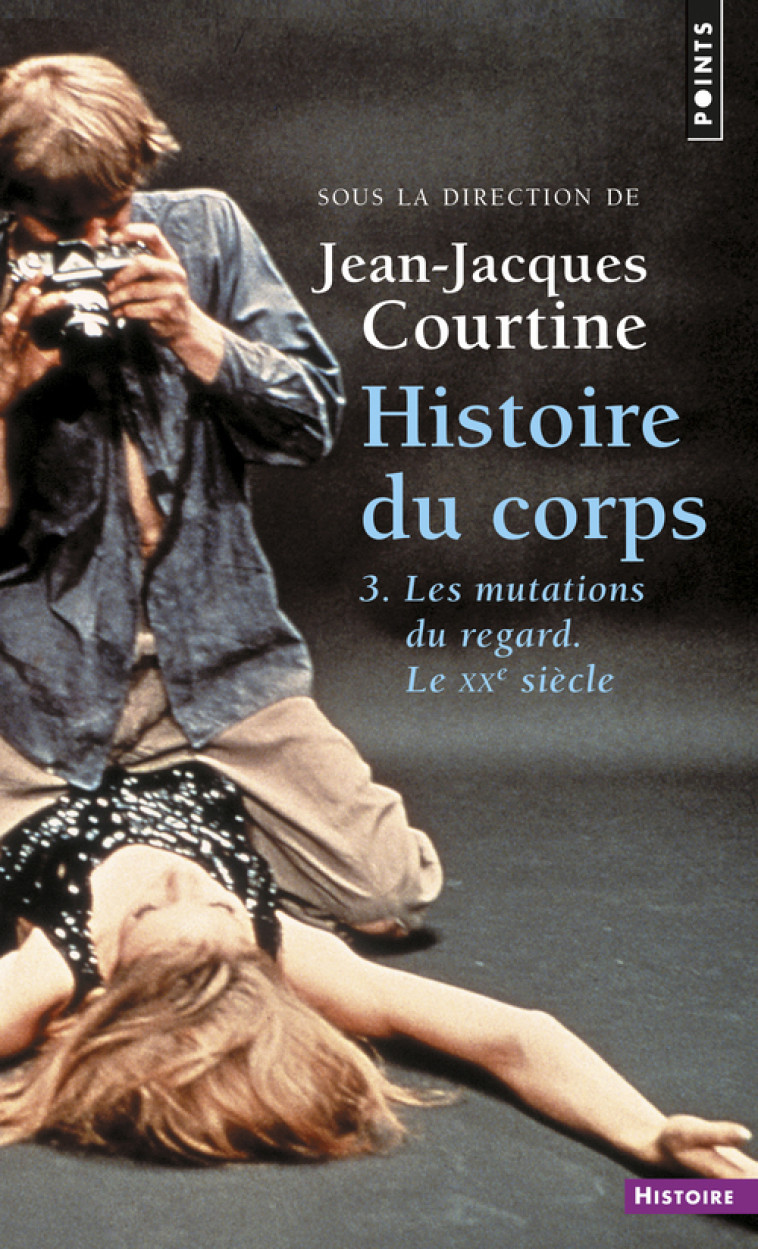 Histoire du corps, tome 3 - Jean-Jacques COURTINE - POINTS