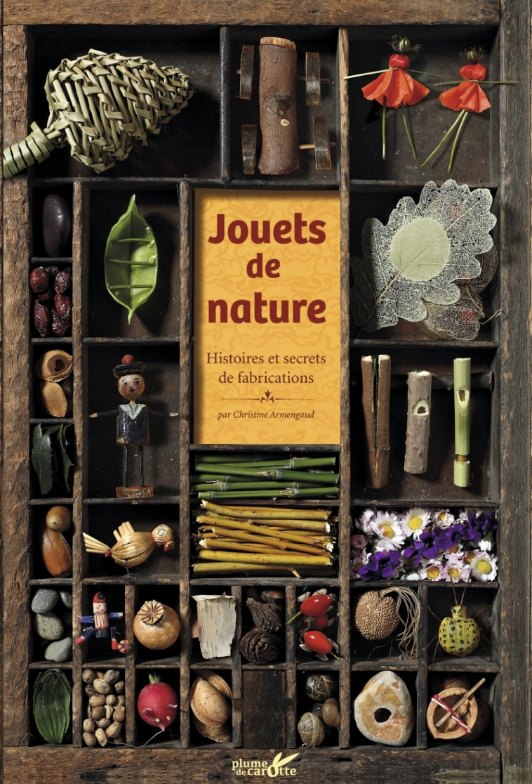 Jouets de nature - Histoires et secrets de fabrication - Christine ARMENGAUD, Yannick FOURIE - PLUME CAROTTE