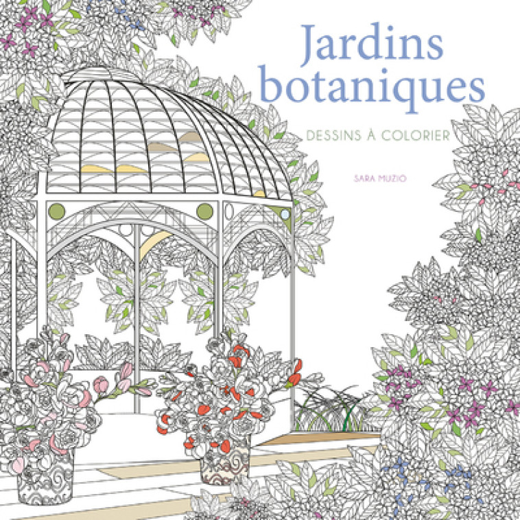 Jardins botaniques - Dessins à colorier - Sara Muzio, Emmanuelle Peras - WHITE STAR