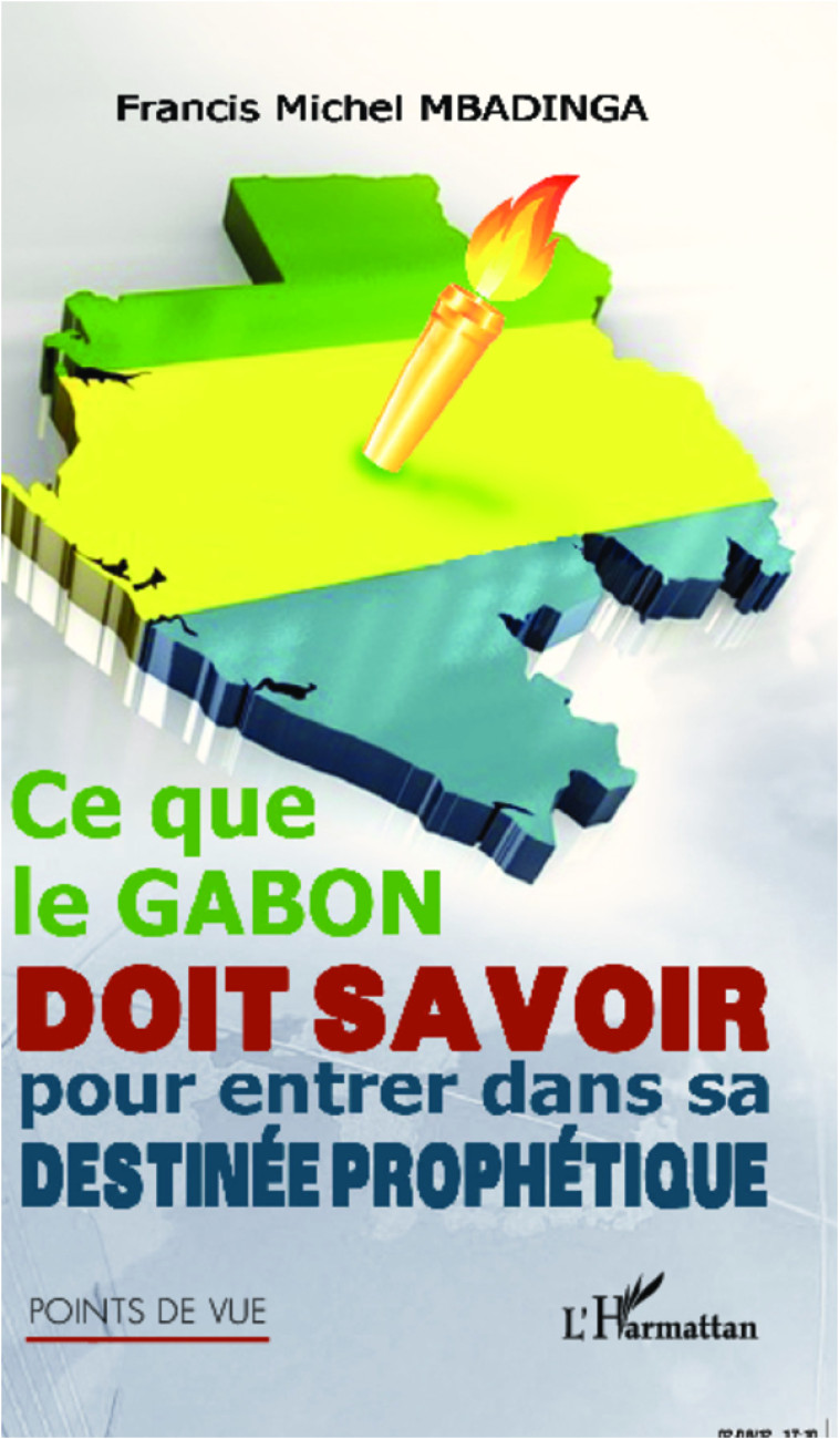 Ce que le Gabon doit savoir pour entrer dans sa destinée prophétique - Francis Michel Mbadinga - L'HARMATTAN